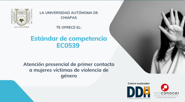 La Universidad Autónoma de Chiapas te ofrece el Estándar de Competencia EC0539 “Atención Presencial de Primer Contacto a Mujeres Víctimas de Violencia de Género&quot;