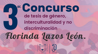 Tercer Concurso de Tesis de Género, Interculturalidad y No Discriminación “Florinda Lazos León”